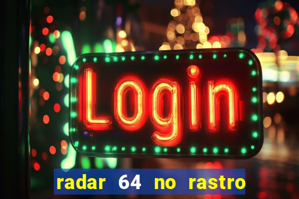 radar 64 no rastro da notícia eunápolis bahia